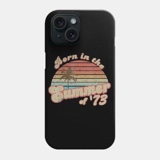 Born In The Summer 1973 47th Birthday Gifts Phone Case