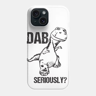 Dab... Seriously? Funny T-Rex Dinosaur Dabbing Joke Phone Case