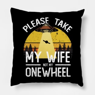 please take my wife not my onewheel - onewheel funny design Pillow