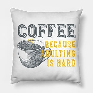 Funny Coffee Because Adulting is Hard Pillow