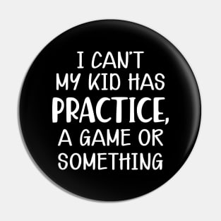 Softball Mom - I can't my kid has practice, a game or something Pin