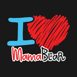 I Love Mama Bear T-Shirt