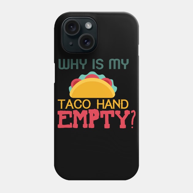 Why Is My Taco Hand Empty? Phone Case by VintageArtwork