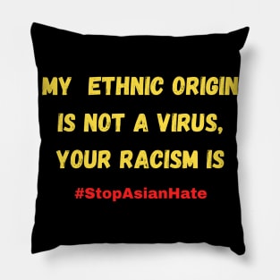 My ethnic origin is not a virus, your racism is #stopasianhate Pillow