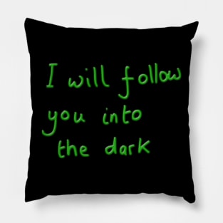 I will follow you into the dark Pillow