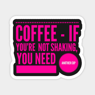 Coffee If You're Not Shaking You Need Another Cup Hot Pink Text Magnet