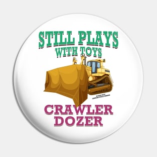 Still Plays With Toys Bulldozer Construction Novelty Gift Pin