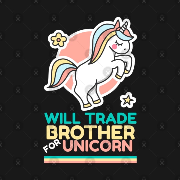 Will Trade Brother for Unicorn - Girls Funny Unicorn by Hello Sunshine