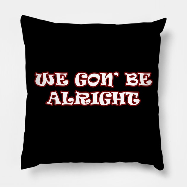 We Gonna Be Alright Red Pillow by IronLung Designs