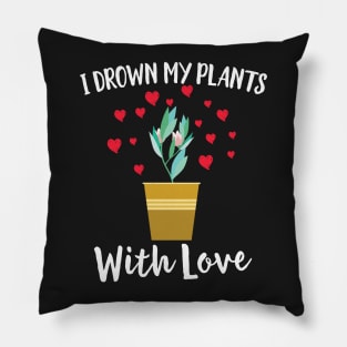 I Drown My Plants With Love Cute Herbs Gardening Pillow