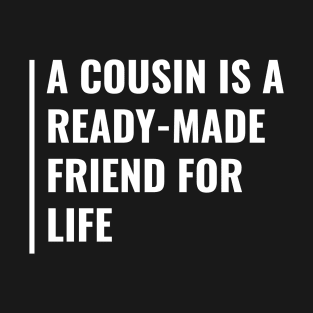 Cousin is a Ready-Made Friend For Life T-Shirt