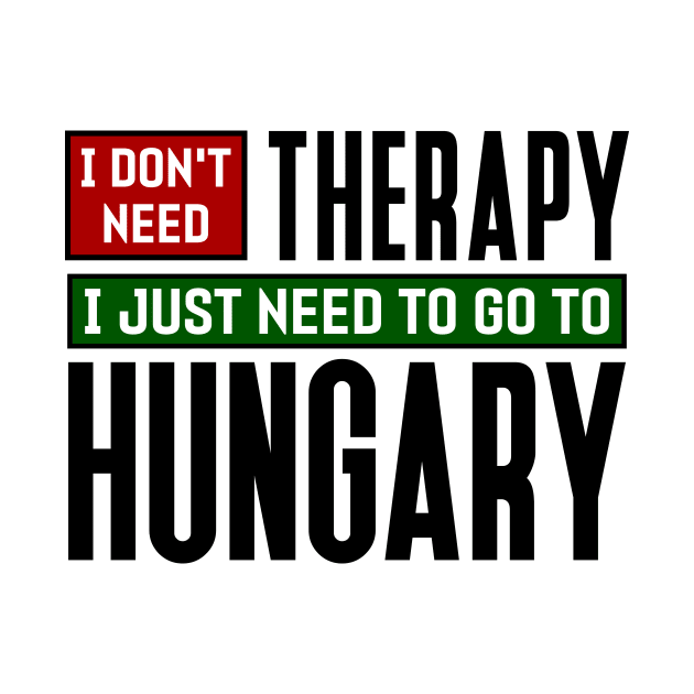 I don't need therapy, I just need to go to Hungary by colorsplash