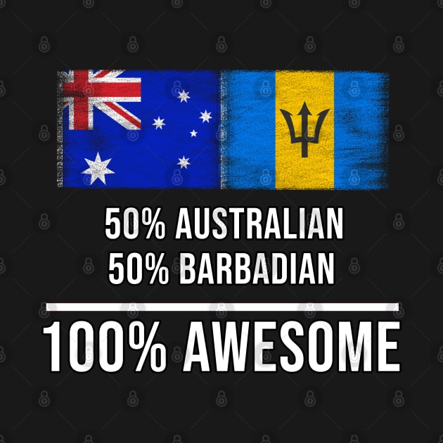 50% Australian 50% Barbadian 100% Awesome - Gift for Barbadian Heritage From Barbados by Country Flags