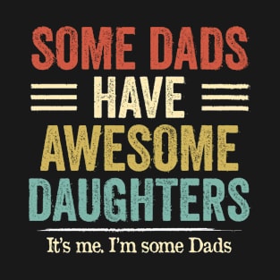 Some Dads Have Awesome Daughters Vintage Father T-Shirt