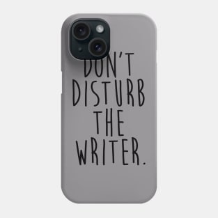 Don't Disturb the Writer Phone Case