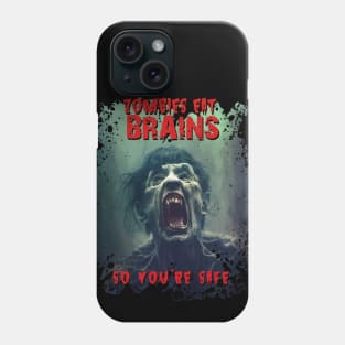 Zombies Eat Brains. So you're safe! Phone Case