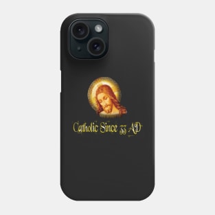 Catholic Since 33 AD Jesus Christ Phone Case