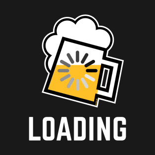 Beer Loading (Drinking In Progress / Negative / /) T-Shirt