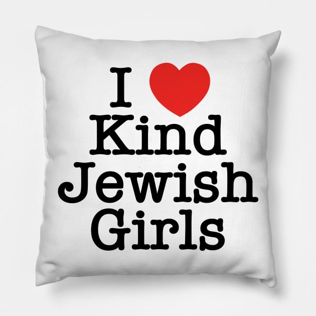 I Love Kind Jewish Girls Pillow by MadEDesigns