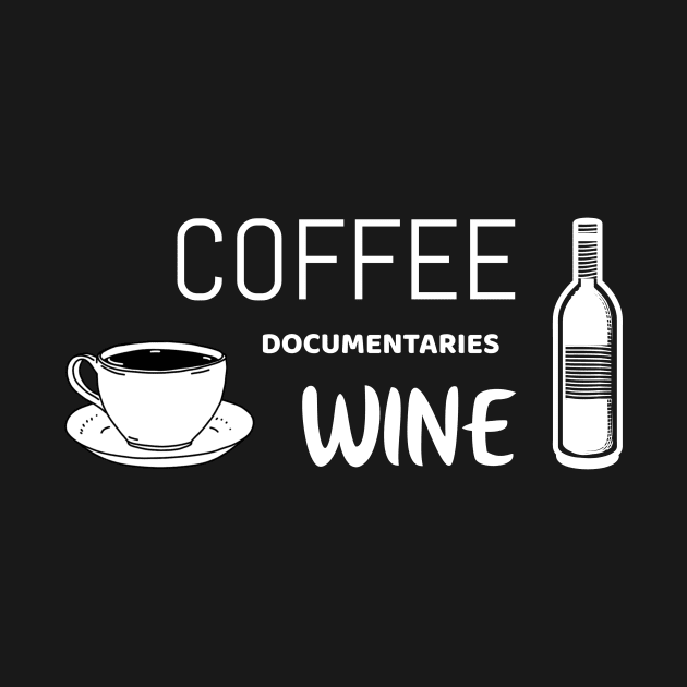 coffee documentaries wine | funny documentary shirt by Unapologetically me