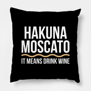 Hakuna Moscato Wine Lover Tee Shirt Pillow