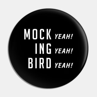 Mock (yeah) ing (yeah) Bird (yeah) Pin