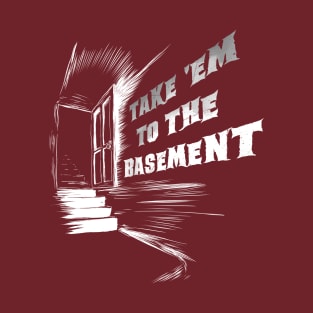 Take 'Em To The Basement (dark) T-Shirt