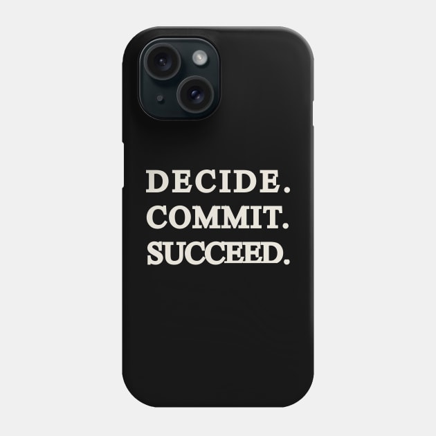 Decide Commit Succeed Gym quote Phone Case by 4wardlabel