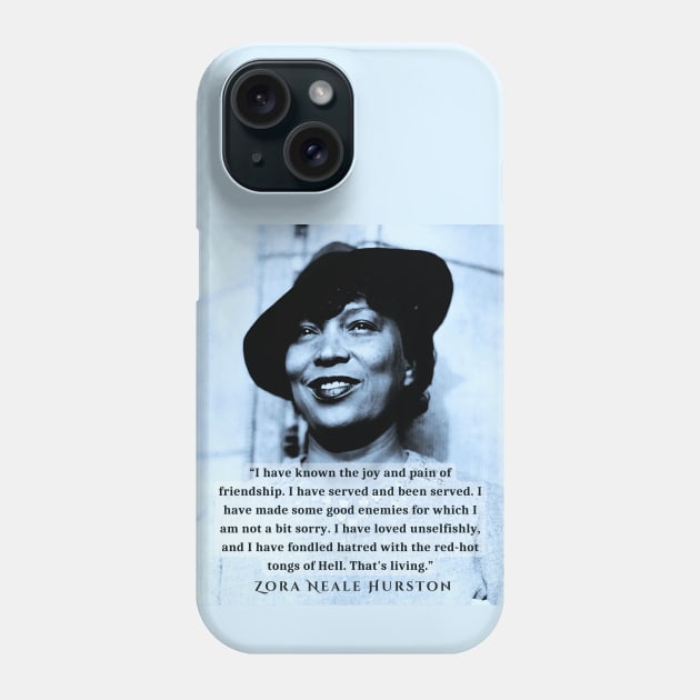 Zora Neale Hurston  portrait and quote: “I have known the joy and pain of friendship. I have served and been served.... Phone Case by artbleed