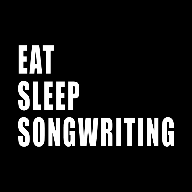 Eat Sleep Songwriting by EdifyEra