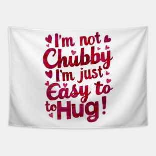 I m not chubby I'm easy to hug funny Tapestry