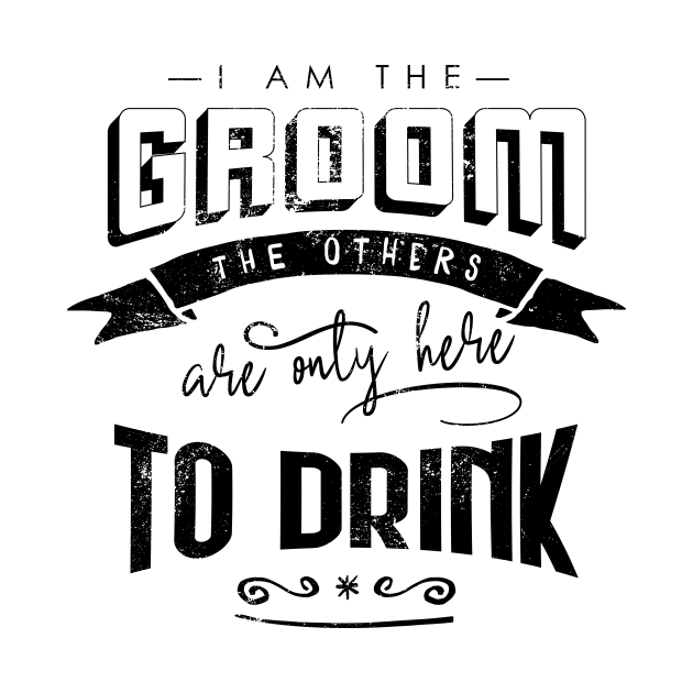 I am the groom the others are only here to drink Bacherlor Stag Do party by emmjott