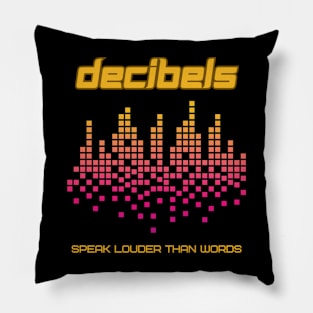 Decibels Speak Louder Than Words Pillow