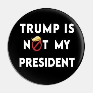 trump is not my president Pin