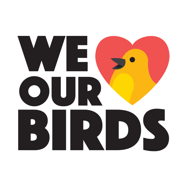 We Love Our Birds by Insulator Robot