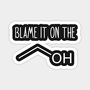 Blame It On The Alcohol - Funny Science Chemistry Joke Magnet