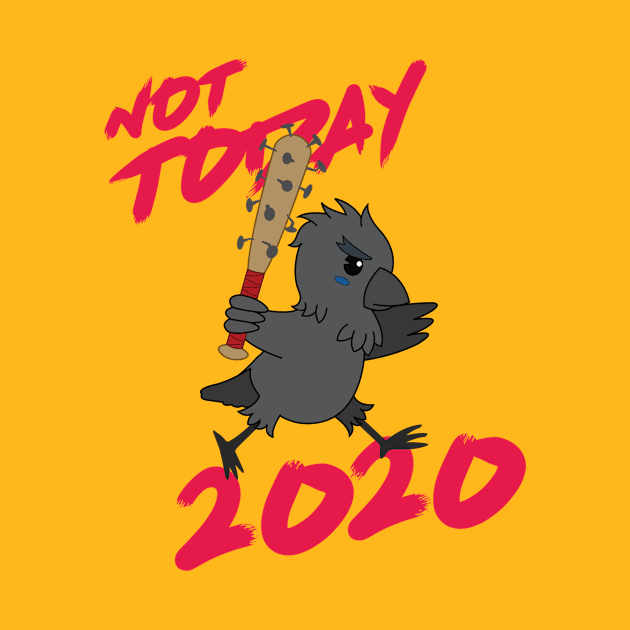 "Not TODAY, 2020!" (Full Character Version) by rockbottle_designs