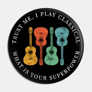 Trust Me, I Play Classical What is Your Superpower Classical Guitars Retro Colors Pin