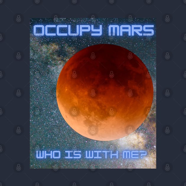 Occupy Mars Who is with me? by KutieKoot T's