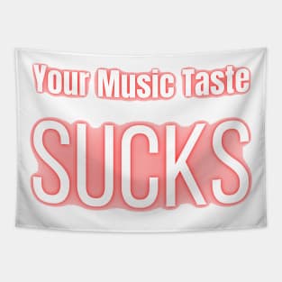 Your Music Taste Sucks Tapestry