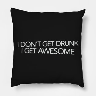 I Don't Get Drunk I Get Awesome Pillow