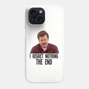 I REGRET NOTHING THE END // Ron Swanson Phone Case