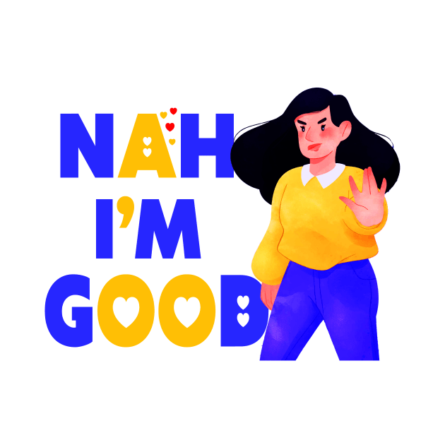 Nah I'm Good funny valentines day shirt for singles by Goods-by-Jojo