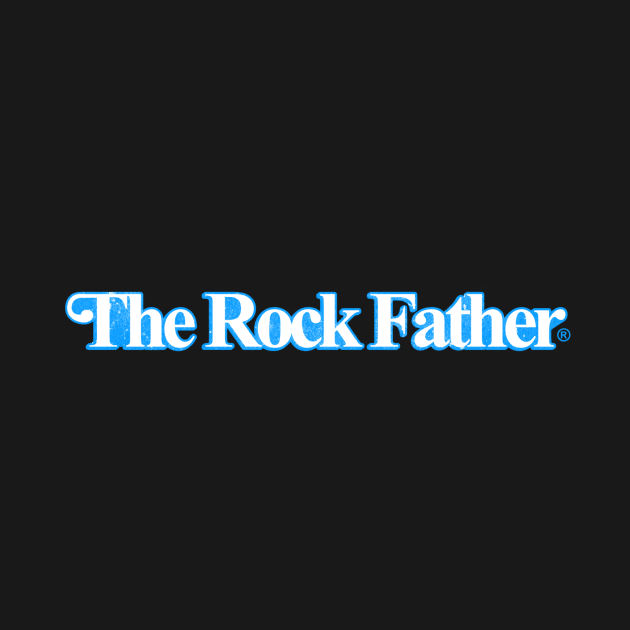 The Rock Father™ Vintage by The Rock Father™ - Handpicked