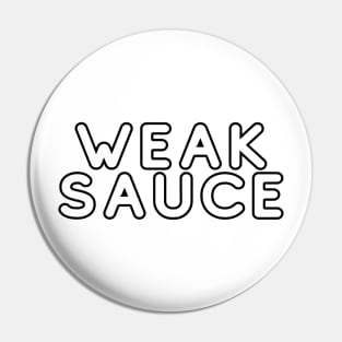 Weak Sauce Pin