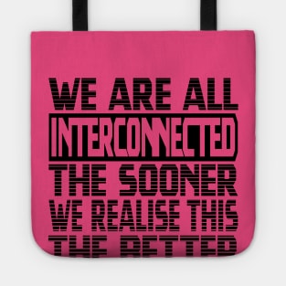 We are all interconnected, the sooner we realise this, the better Tote