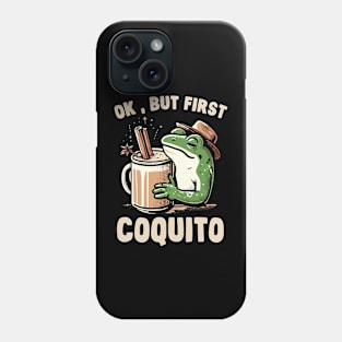 Ok , But First Coquito Phone Case