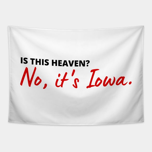 Is this heaven? No, it's Iowa | heavenly Iowa quote | FIELD OF DREAMS Tapestry by maria-smile