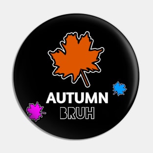 Autumn Bruh Pin