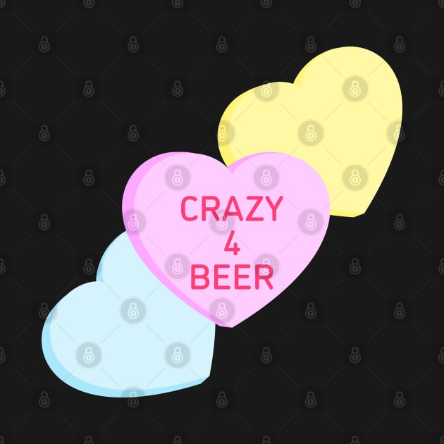 Conversation Hearts - Crazy 4 Beer - Valentines Day by skauff